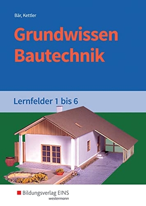 Bär, Paul Klaus-Dieter / Kettler, Kurt et al. Grundwissen Bautechnik. Lernfelder 1-6. Schulbuch. Westermann Berufl.Bildung, 2017.