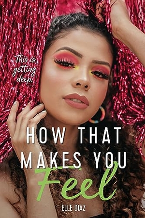Diaz, Elle. How That Makes You Feel. Elle Diaz Romance, 2023.