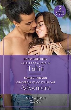 Shepherd, Kandy / Scarlet Wilson. Mistletoe Magic In Tahiti / Cinderella's Costa Rican Adventure - Mistletoe Magic in Tahiti (The Christmas Pact) / Cinderella's Costa Rican Adventure (The Christmas Pact). HarperCollins, 2023.