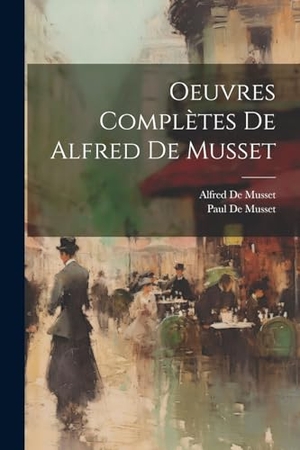 De Musset, Paul / Alfred De Musset. Oeuvres Complètes De Alfred De Musset. Creative Media Partners, LLC, 2000.