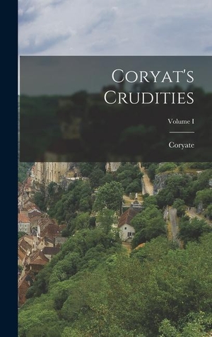 Coryate. Coryat's Crudities; Volume I. Creative Media Partners, LLC, 2022.