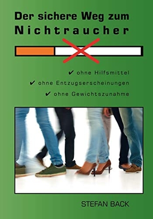 Back, Stefan. Der sichere Weg zum Nichtraucher - Ohne Hilfsmittel, ohne Entzugserscheinungen, ohne Gewichtszunahme. Books on Demand, 2023.