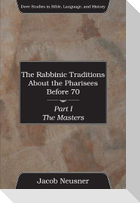 The Rabbinic Traditions about the Pharisees Before 70, 3 Volumes