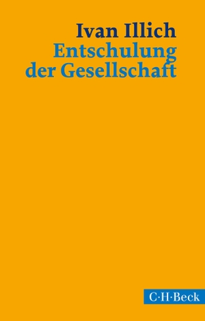 Illich, Ivan. Entschulung der Gesellschaft - Eine Streitschrift. C.H. Beck, 2017.