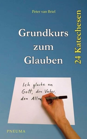 Briel, Peter van. Grundkurs zum Glauben - Der Glaube der katholischen Kirche in 24 Katechesen erklärt. Pneuma Verlag e.K., 2016.