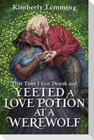That Time I Got Drunk And Yeeted A Love Potion At A Werewolf