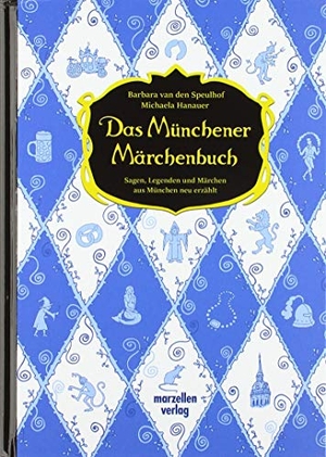 Speulhof, Barbara van den / Michaela Hanauer. Das Münchener Märchenbuch. Marzellen Verlag GmbH, 2019.