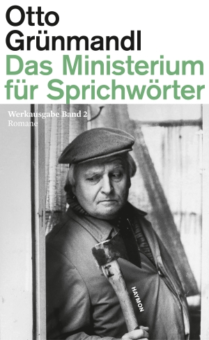 Grünmandl, Otto. Das Ministerium für Sprichwörter - Werkausgabe Band 2. Romane. Haymon Verlag, 2021.