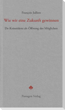 Wie wir eine Zukunft gewinnen
