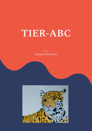 Wittschier, Michael. Tier-ABC. BoD - Books on Demand, 2024.