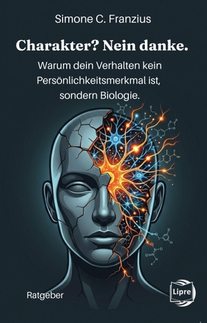 Franzius, Simone C.. Charakter? Nein danke. - Warum dein Verhalten kein Persönlichkeitsmerkmal ist, sondern Biologie.. Franzius Verlag, 2026.