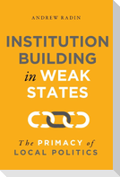Institution Building in Weak States