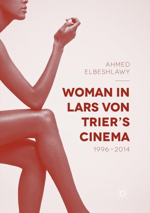Elbeshlawy, Ahmed. Woman in Lars von Trier¿s Cinema, 1996¿2014. Springer International Publishing, 2018.