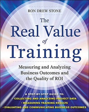 Stone, Ron. The Real Value of Training: Measuring and Analyzing Business Outcomes and the Quality of Roi. McGraw Hill LLC, 2011.