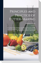 Principles and Practice of Butter-Making: A Treatise On the Chemical and Physical Properties of Milk and Its Components, the Handling of Milk and Crea