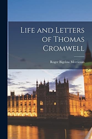 Merriman, Roger Bigelow. Life and Letters of Thomas Cromwell. Creative Media Partners, LLC, 2022.