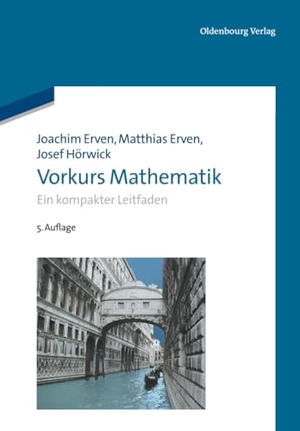 Erven, Joachim / Hörwick, Josef et al. Vorkurs Mathematik - Ein kompakter Leitfaden. De Gruyter Oldenbourg, 2012.