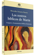 Los rostros bíblicos de María : exégesis y hermenéutica bíblica feminista
