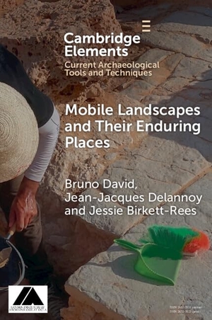 David, Bruno / Delannoy, Jean-Jacques et al. Mobile Landscapes and Their Enduring Places. Cambridge University Press, 2024.