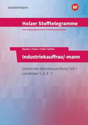 Seifritz, Christian / Paaß, Thomas et al. Holzer Stofftelegramme Baden-Württemberg - Industriekauffrau/-mann - Gestreckte Abschlussprüfung Teil 1   Lernfelder 1, 2, 4-7 Aufgabenband. Westermann Berufl.Bildung, 2025.