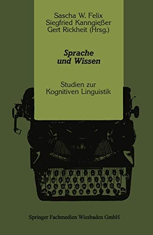Felix, Sascha W. / Rickheit, Gert et al. Sprache und Wissen - Studien zur Kognitiven Linguistik. VS Verlag für Sozialwissenschaften, 2012.