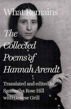 Arendt, Hannah. What Remains - The Collected Poems of Hannah Arendt. W W Norton & Co Ltd, 2024.