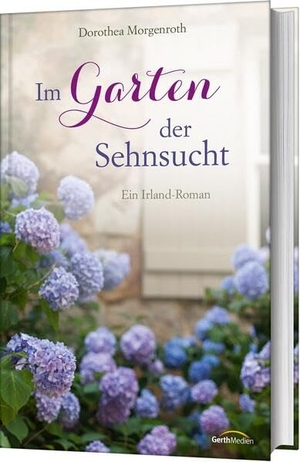 Morgenroth, Dorothea. Im Garten der Sehnsucht - Ein Irland-Roman. Gerth Medien GmbH, 2019.