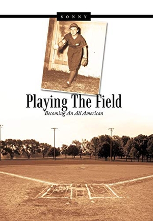 Sonny. Playing the Field - Becoming an All American. Author Solutions Inc, 2011.