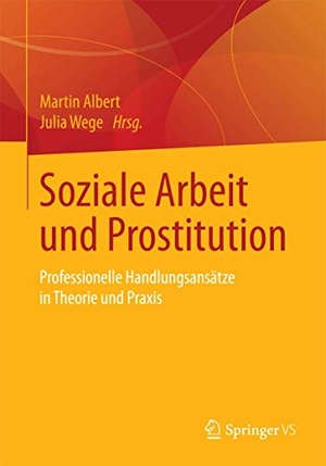 Albert, Martin / Julia Wege (Hrsg.). Soziale Arbeit und Prostitution - Professionelle Handlungsansätze in Theorie und Praxis. Springer VS, 2015.