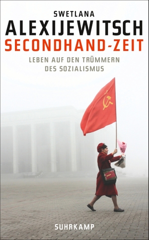 Alexijewitsch, Swetlana. Secondhand-Zeit - Leben auf den Trümmern des Sozialismus. Suhrkamp Verlag AG, 2015.