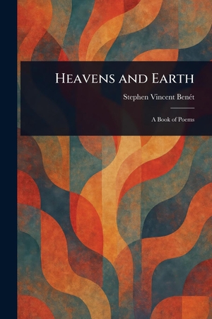 Benét, Stephen Vincent. Heavens and Earth. Creative Media Partners, LLC, 2025.