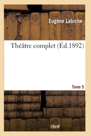 Labiche, Eugène. Théâtre complet Tome 5. Hachette Livre, 2018.