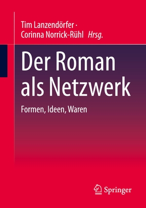 Norrick-Rühl, Corinna / Tim Lanzendörfer (Hrsg.). Der Roman als Netzwerk - Formen, Ideen, Waren. Springer International Publishing, 2023.