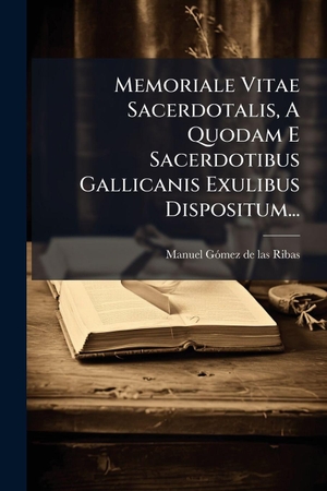 Memoriale Vitae Sacerdotalis, A Quodam E Sacerdotibus Gallicanis Exulibus Dispositum.... Creative Media Partners, LLC, 2025.
