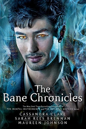 Clare, Cassandra / Rees Brennan, Sarah et al. The Bane Chronicles. Margaret K. McElderry Books, 2015.