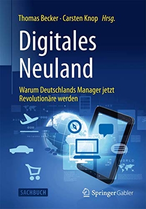 Knop, Carsten / Thomas Becker (Hrsg.). Digitales Neuland - Warum Deutschlands Manager jetzt Revolutionäre werden. Springer Fachmedien Wiesbaden, 2015.