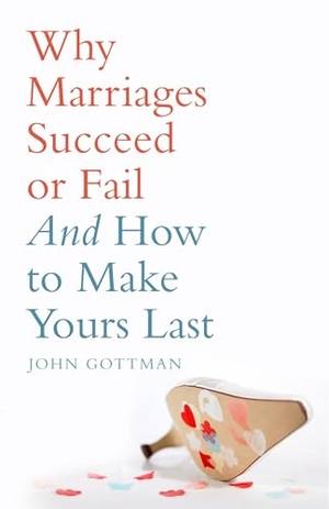 Gottman, John. Why Marriages Succeed or Fail. Bloomsbury Publishing plc, 2007.