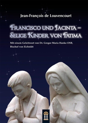 Louvencourt, Jean-François de. Francisco und Jacinta - Selige Kinder von Fatima. Patrimonium Aachen, 2017.