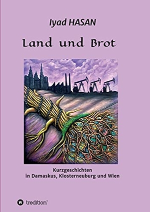Hasan, Iyad. Land und Brot - Kurzgeschichten in Damaskus, Klosterneuburg und Wien. tredition, 2021.