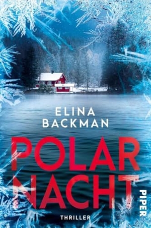Backman, Elina. Polarnacht - Thriller | Packender Bestseller aus Skandinavien. Piper Verlag GmbH, 2024.