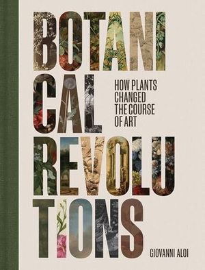 Aloi, Giovanni. Botanical Revolutions - How Plants Changed the Course of Art. Yale University Press, 2025.
