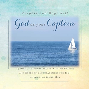 Tague, Rebekah. There is  Purpose and Hope with God as Your Captain - 25 Days of Biblical Truths with My Prayers and Notes of Encouragement for You- an Amazing Young Man. Rebekah Tague, 2020.