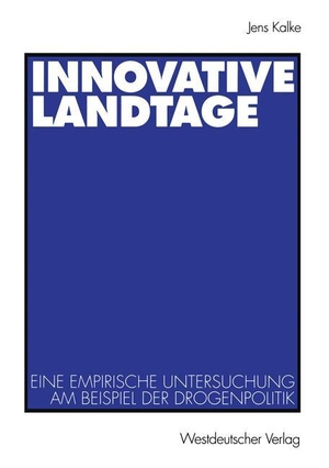 Kalke, Jens. Innovative Landtage - Eine empirische Untersuchung am Beispiel der Drogenpolitik. VS Verlag für Sozialwissenschaften, 2001.
