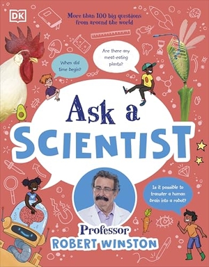 Winston, Robert. Ask a Scientist - More Than 100 Big Questions from Around the World. Dorling Kindersley Ltd, 2026.