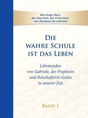 Gabriele. Die wahre Schule ist das Leben - Band 1 - Lehrstunden von Gabriele. Gabriele Verlag, 2022.