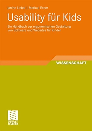 Exner, Markus / Janine Liebal. Usability für Kids - Ein Handbuch zur ergonomischen Gestaltung von Software und Websites für Kinder. Vieweg+Teubner Verlag, 2011.