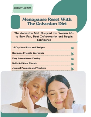 Adams, Jeremy. Menopause Reset with the Galveston Diet - The Galveston Diet Blueprint for Women 40+ to Burn Fat, Beat Inflammation and Regain Confidence. Independently published, 2025.