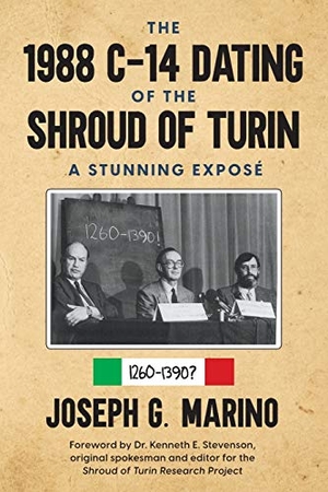 Marino, Joseph G G.. The 1988 C-14 Dating Of The Shroud of Turin - A Stunning Exposé. Joseph Gerald Marino, 2020.