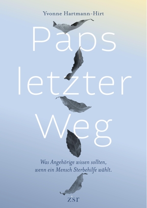 Hartmann-Hirt, Yvonne. Paps letzter Weg - Was Angehörige wissen sollen, wenn ein Mensch Sterbehilfe wählt. Arisverlag, 2026.