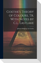 Goethe's Theory of Colours, Tr. With Notes by C.L. Eastlake